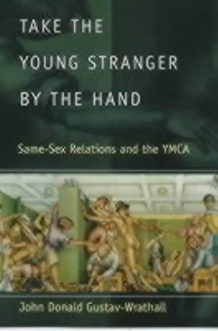 Take the Young Stranger by the Hand: Same-Sex Relations and the YMCA - Paperback