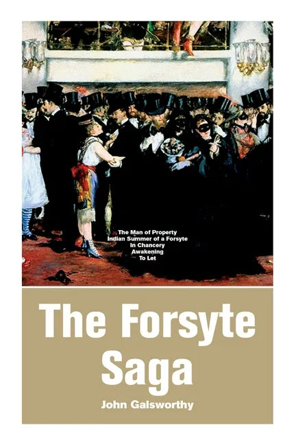 The Forsyte Saga: The Man of Property, Indian Summer of a Forsyte, In Chancery, Awakening, To Let - Paperback
