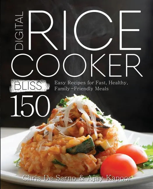 Digital Rice Cooker Bliss: 150 Easy Recipes for Fast, Healthy, Family-Friendly Meals - Paperback