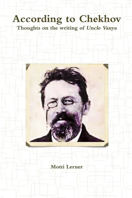 According to Chekhov - Thoughts on the Writing of UNCLE VANYA - Paperback