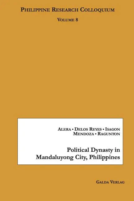 Political Dynasty in Mandaluyong City, Philippines: Philippine Research Colloquium Volume 8 - Paperback