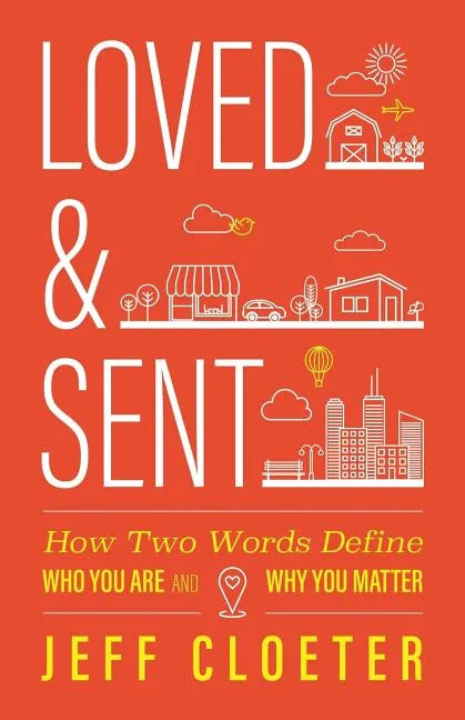 Loved and Sent: How Two Words Define Who You Are and Why You Matter - Paperback