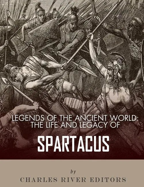 Legends of the Ancient World: The Life and Legacy of Spartacus - Paperback