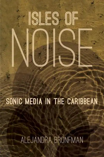 Isles of Noise: Sonic Media in the Caribbean - Paperback