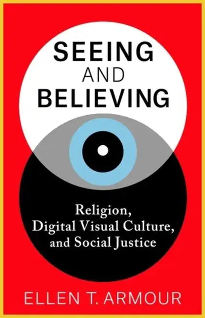 Seeing and Believing: Religion, Digital Visual Culture, and Social Justice - Paperback