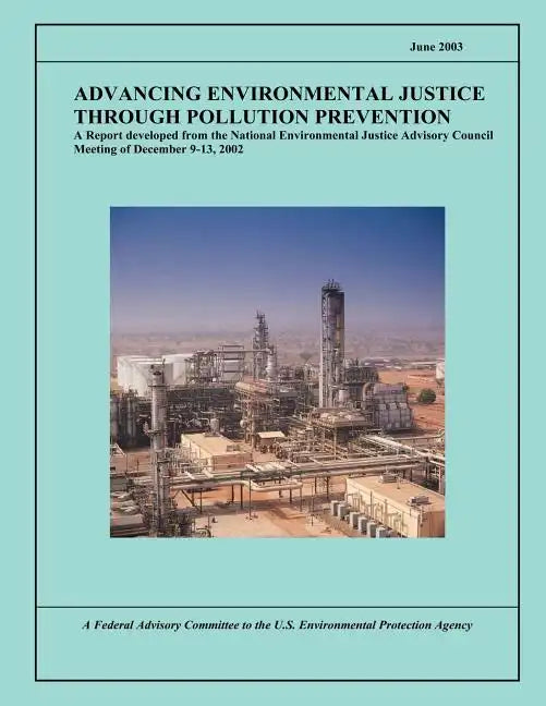 Advancing Environmental Justice Through Pollution Prevention: A Report developed from the National Environmental Justice Advisory Council Meeting of D - Paperback