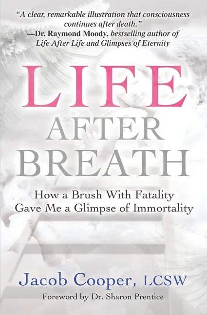 Life After Breath: How a Brush with Fatality Gave Me a Glimpse of Immortality - Paperback