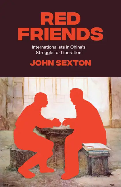 Red Friends: Internationalists in China's Struggle for Liberation - Hardcover