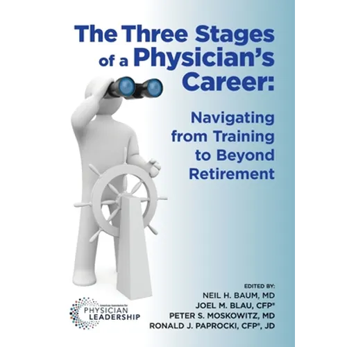 The Three Stages of a Physician's Career: Navigating from Training to Beyond Retirement - Paperback