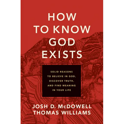 How to Know God Exists: Solid Reasons to Believe in God, Discover Truth, and Find Meaning in Your Life - Paperback