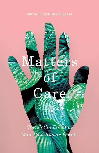 Matters of Care: Speculative Ethics in More than Human Worlds - Paperback