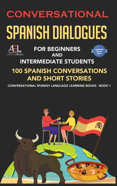 Conversational Spanish Dialogues for Beginners and Intermediate Students: 100 Spanish Conversations and Short Stories Conversational Spanish Language - Hardcover