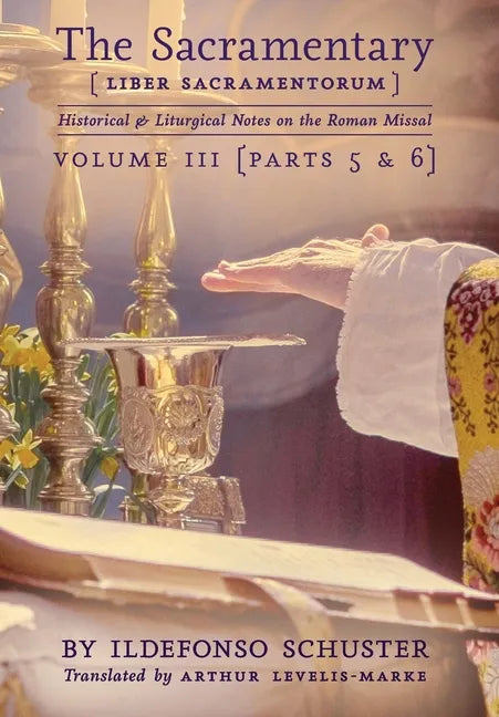 The Sacramentary (Liber Sacramentorum): Vol. 3: Historical & Liturgical Notes on the Roman Missal - Hardcover
