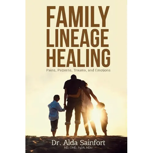 Family Lineage Healing: Pain, Patterns, Trauma, and Emotions - Paperback