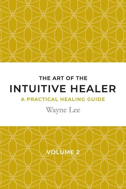 The art of the intuitive healer. Volume 2: a practical healing guide - Paperback