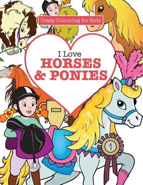 I Love Horses & Ponies ( Crazy Colouring for Kids) - Paperback
