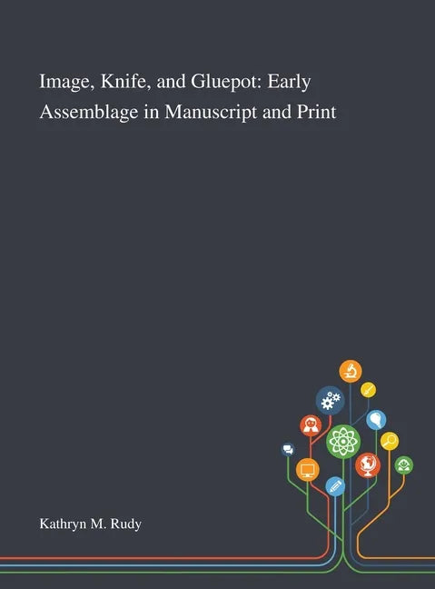 Image, Knife, and Gluepot: Early Assemblage in Manuscript and Print - Hardcover