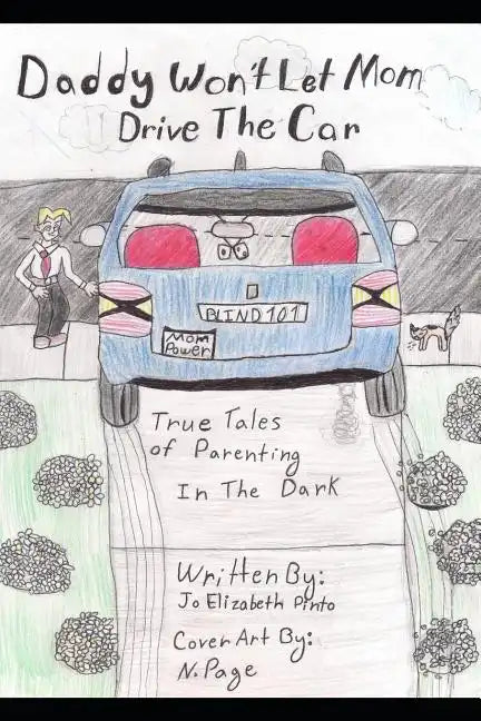 Daddy Won't Let Mom Drive the Car: True Tales of Parenting in the Dark - Paperback
