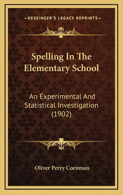 Spelling in the Elementary School: An Experimental and Statistical Investigation (1902) - Hardcover