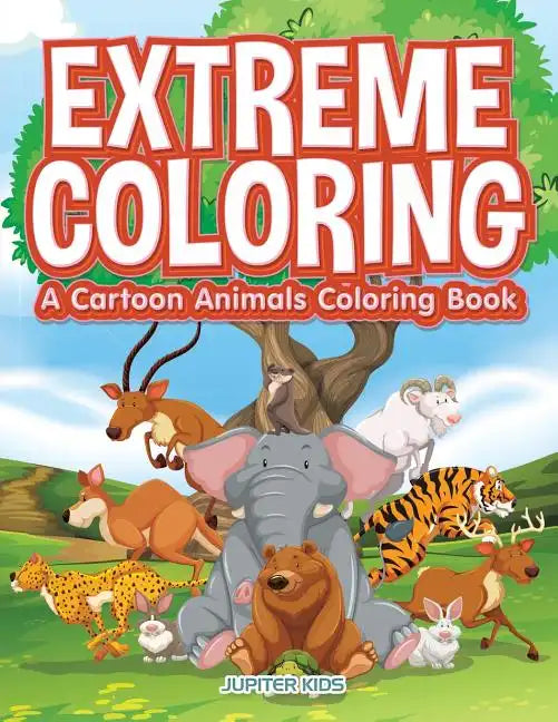 Extreme Coloring: A Cartoon Animals Coloring Book - Paperback