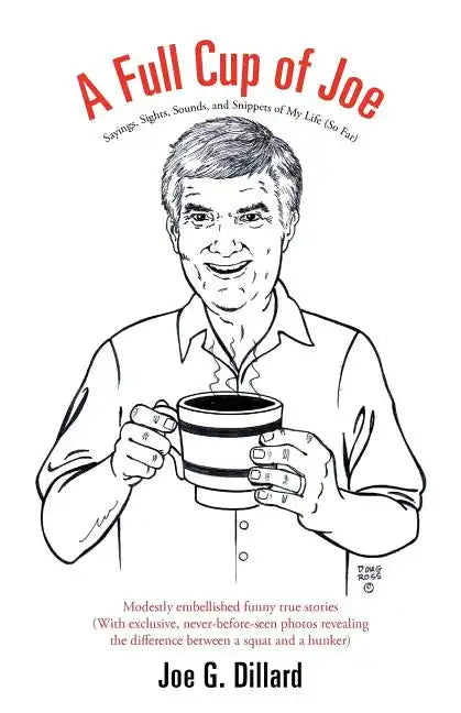 A Full Cup of Joe: Sayings, Sights, Sounds, and Snippets of My Life (So Far) - Paperback