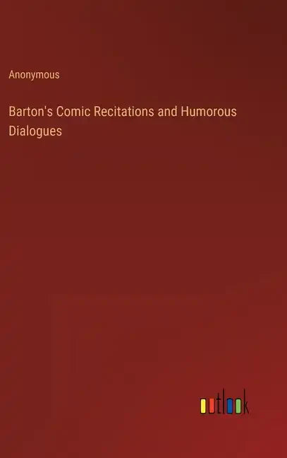 Barton's Comic Recitations and Humorous Dialogues - Hardcover