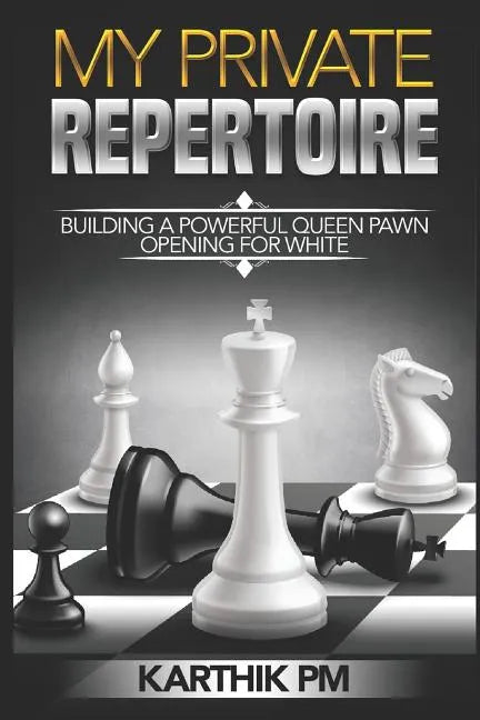 My Private Repertoire: Building a Powerful Queen Pawn Opening for White - Paperback