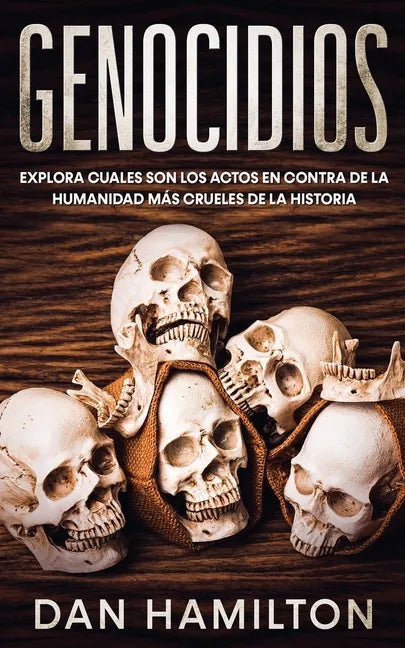 Genocidios: Explora Cuales son los Actos en Contra de la Humanidad más Crueles de la Historia - Paperback