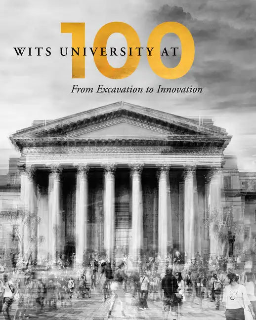 Wits University at 100: From Excavation to Innovation - Paperback