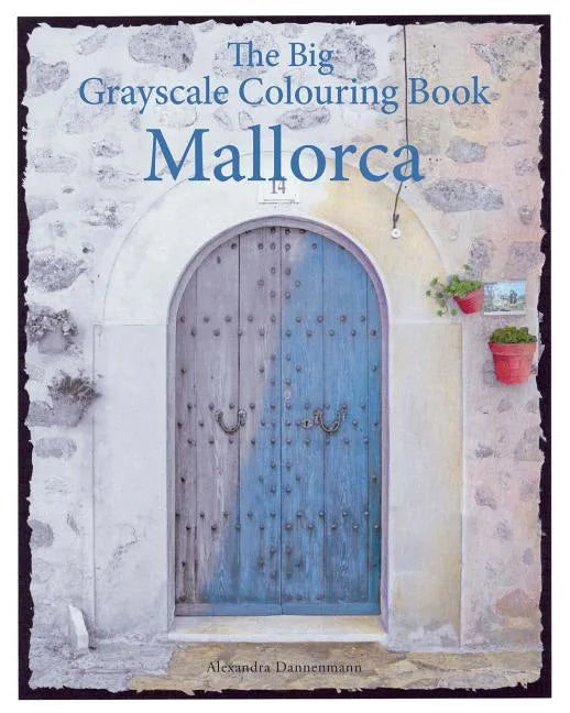 The Big Grayscale Colouring Book: Mallorca: Colouring book for adults featuring greyscale photos. - Paperback