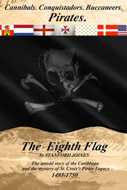 The Eighth Flag: Cannibals. Conquistadors. Buccaneers. PIRATES. The untold story of the Caribbean and the mystery of St. Croix's Pirate Legacy, 1493-1 - Paperback