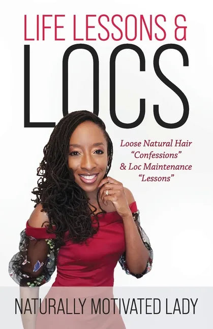 Life Lessons & Locs: Loose Natural Hair Confessions & Loc Maintenance Lessons - Paperback