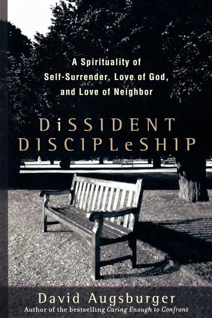 Dissident Discipleship: A Spirituality of Self-Surrender, Love of God, and Love of Neighbor - Paperback