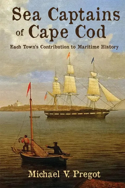 Sea Captains of Cape Cod: Each Town's Contribution to Maritime History - Paperback