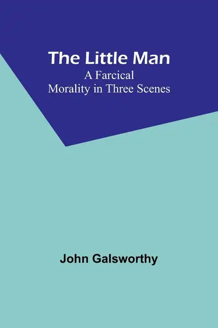 The Little Man: A Farcical Morality in Three Scenes - Paperback