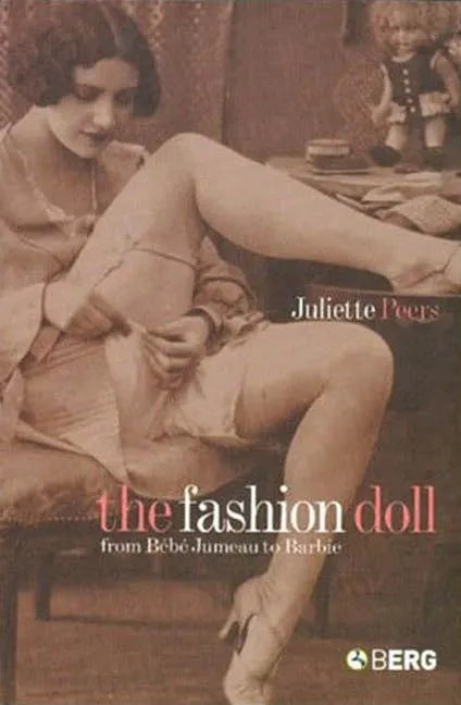 The Fashion Doll: From Bebe Jumeau to Barbie - Paperback