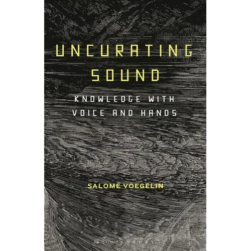 Uncurating Sound: Knowledge with Voice and Hands - Hardcover