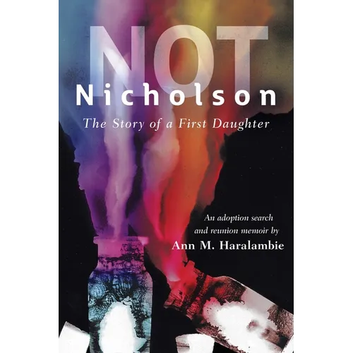 Not Nicholson: The Story of a First Daughter, An Adoption Search and Reunion Memoir - Paperback