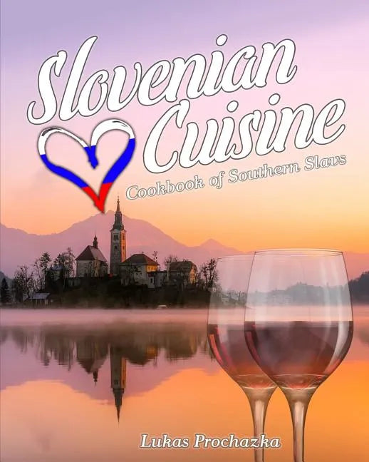 Slovenian Cuisine: Cookbook of Southern Slavs - Paperback