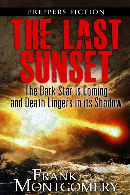 The Last Sunset (Preppers Fiction): The Dark Star is Coming and Death Lingers in its Shadow - Paperback