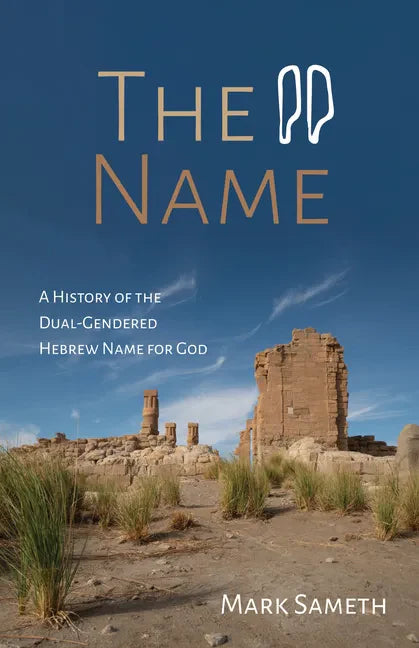 The Name: A History of the Dual-Gendered Hebrew Name for God - Hardcover