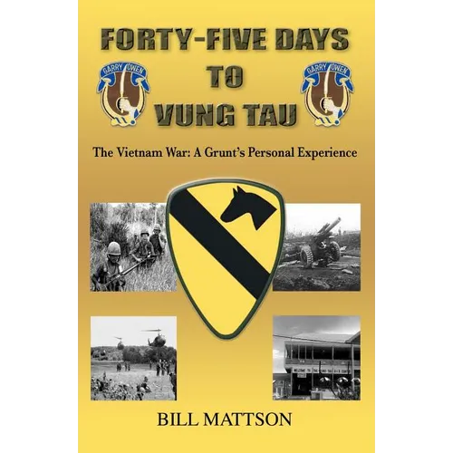 Forty-Five Days to Vung Tau: The Vietnam War: A Grunt's Personal Experience - Paperback