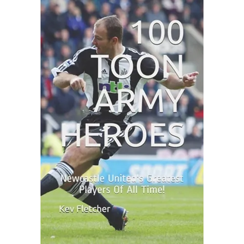 100 Toon Army Heroes: Newcastle United's Greatest - Paperback