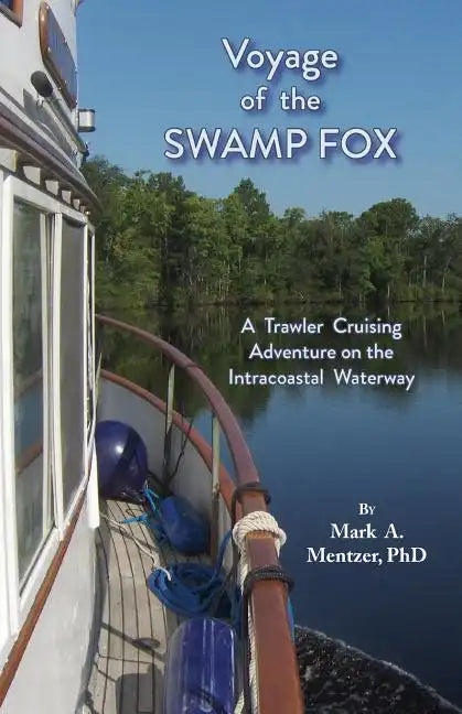 Voyage of the Swamp Fox: A Trawler Cruising Adventure on the Intracoastal Waterway - Paperback