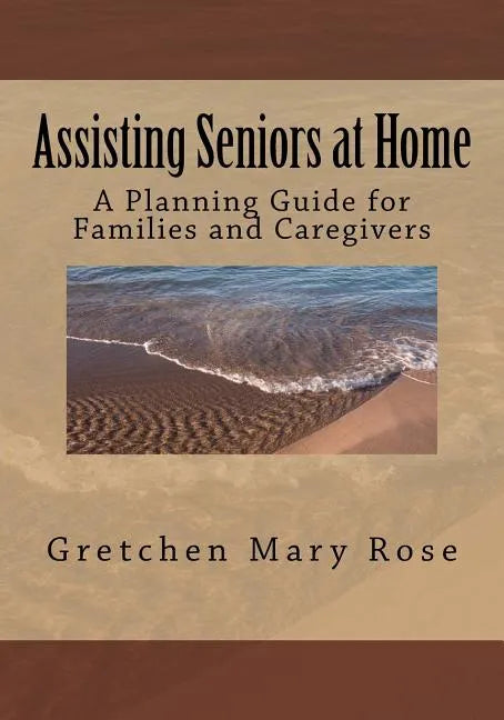 Assisting Seniors at Home, A Planning Guide for Families and Caregivers - Paperback