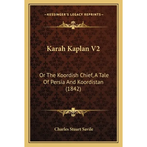 Karah Kaplan V2: Or The Koordish Chief, A Tale Of Persia And Koordistan (1842) - Paperback