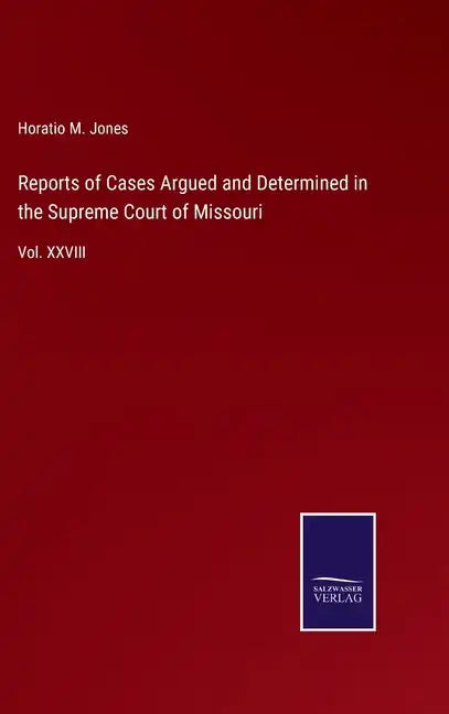 Reports of Cases Argued and Determined in the Supreme Court of Missouri: Vol. XXVIII - Hardcover
