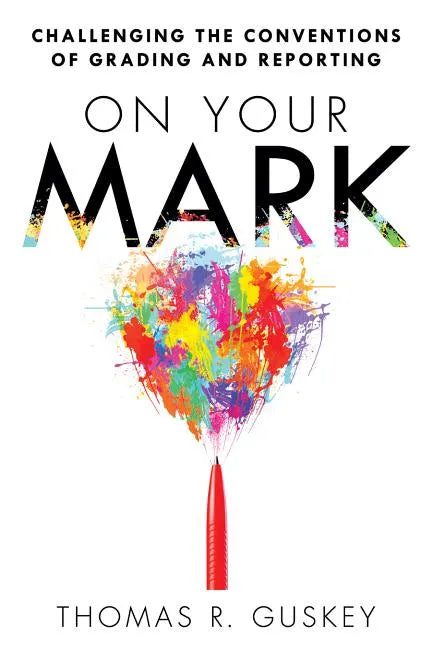 On Your Mark: Challenging the Conventions of Grading and Reporting - Paperback