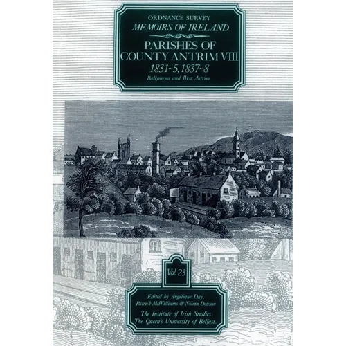 Ordnance Survey Memoirs of Ireland, Vol 23: County Antrim VIII, 1831-35, 1837-38 - Paperback