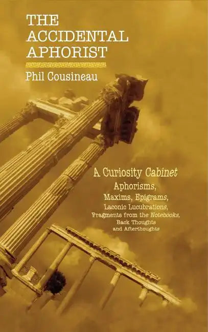The Accidental Aphorist: A Curiosity Cabinet of Aphorisms - Hardcover